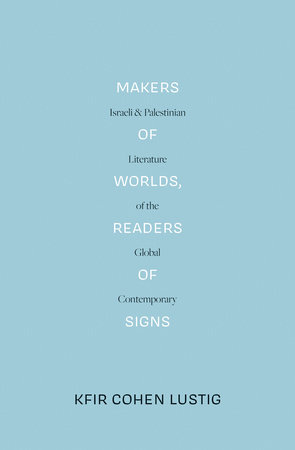 Makers of Worlds, Readers of Signs by Kfir Cohen Lustig
