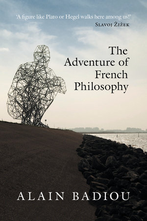 The Adventure of French Philosophy by Alain Badiou