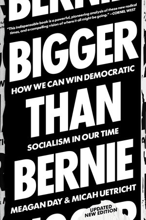 Bigger Than Bernie by Micah Uetricht and Meagan Day