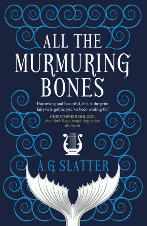 All the Murmuring Bones by A.G. Slatter