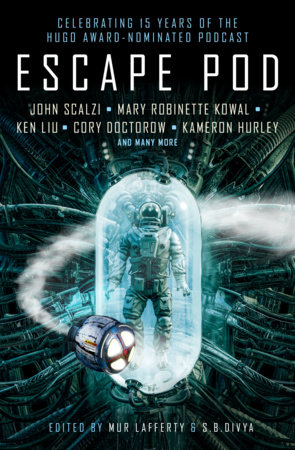Escape Pod: The Science Fiction Anthology by S.B. Divya, Mur Lafferty, N.K. Jemisin, Cory Doctorow and Ken Liu