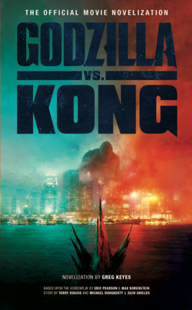 Godzilla vs. Kong: The Official Movie Novelization by Greg Keyes