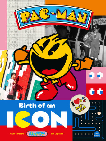 Pac-Man: Birth of an Icon by Arjan Terpstra and Tim Lapetino