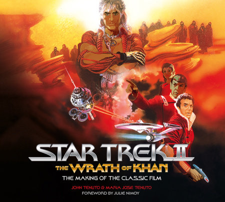 Star Trek II: The Wrath of Khan - The Making of the Classic Film by John Tenuto and Maria Jose Tenuto