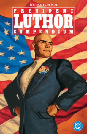 Superman: President Luthor Compendium by Jeph Loeb and Joe Kelly