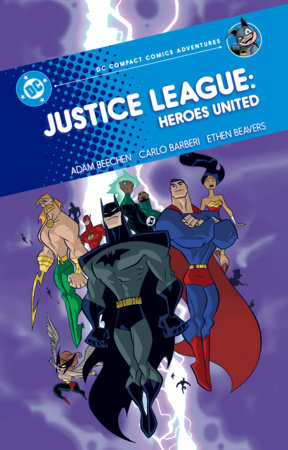 Justice League: Heroes United: DC Compact Comics Adventures by Adam Beechen