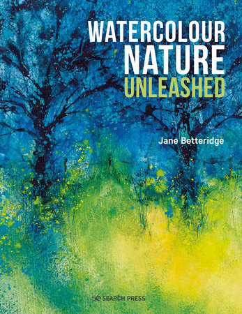 Watercolour Nature Unleashed by Jane Betteridge