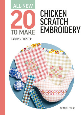 All-New Twenty To Make: Chicken Scratch Embroidery by Carolyn Forster