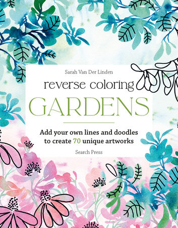 Reverse Coloring: Gardens by Sarah Van Der Linden