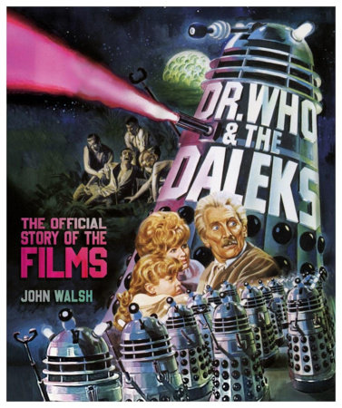 Dr. Who & The Daleks: The Official Story of the Films by John Walsh