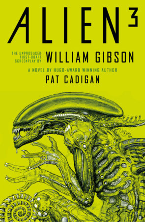 Alien 3: The Unproduced Screenplay by William Gibson by Pat Cadigan and William Gibson