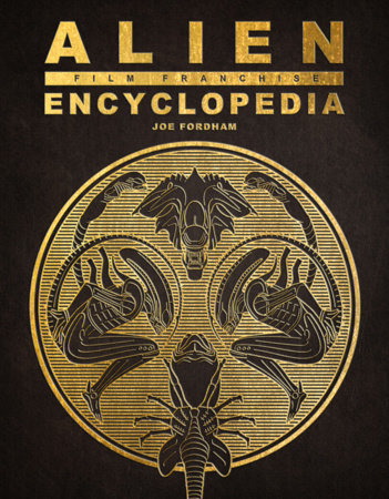 Alien Film Franchise Encyclopedia by Joe Fordham