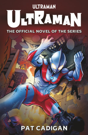 Ultraman: The Official Novelization by Pat Cadigan