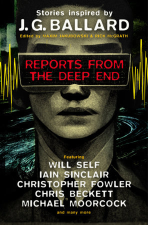 Reports from the Deep End by Rick McGrath, Will Self, Iain Sinclair, Michael Moorcock, Christopher Fowler, Chris Beckett, Lavie Tidhar, Ramsey Campbell, Barry Malzberg, Adrian Cole, Jeff Noon, James Lovegrove, Toby Litt and Rhys Hughes