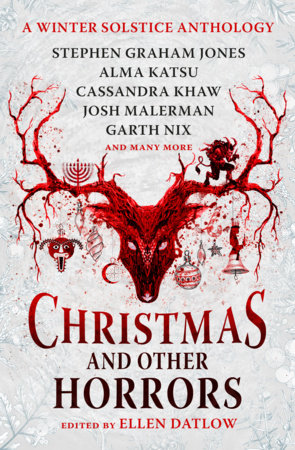 Christmas and Other Horrors by Nadia Bulkin, Terry Dowling, Tananarive Due, Jeffery Ford, Christopher Golden, Stephen Graham Jones, Glen Hirshberg, Richard Kadrey, Alma Katsu, John Langan, Cassandra Khaw, Josh Malerman, Nick Mamatas and Garth Nix