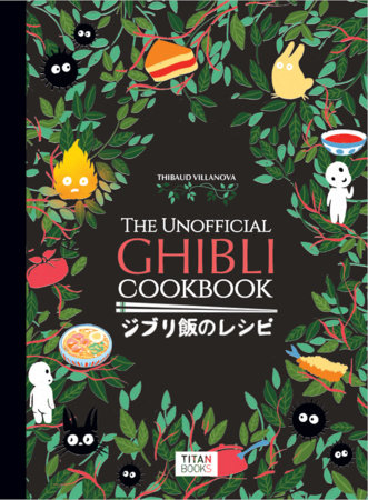 The Unofficial Ghibli Cookbook by Thibaud Vilanova