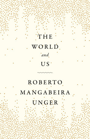 The World and Us by Roberto Mangabeira Unger