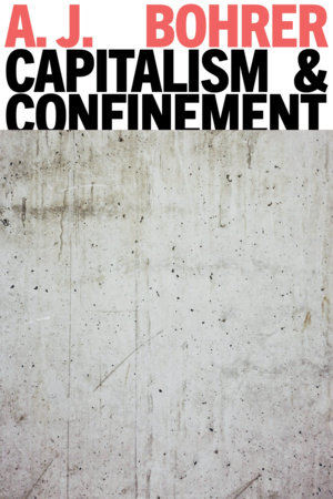 Capitalism and Confinement by A.J. Bohrer