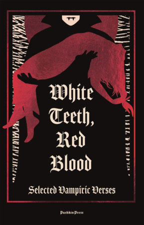 White Teeth, Red Blood by Lord Byron, Charles Baudelaire, Emily Dickinson, Edna St. Vincent Millay and Ishmael Reed