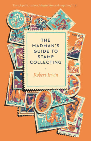 The Madman's Guide to Stamp Collecting by Robert Irwin
