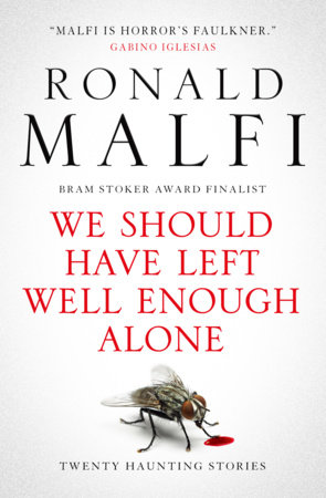 We Should Have Left Well Enough Alone by Ronald Malfi
