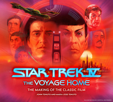 Star Trek IV: The Voyage Home  The Making of the Classic Film by John Tenuto