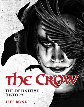 The Crow: The Definitive History by Jeff Bond
