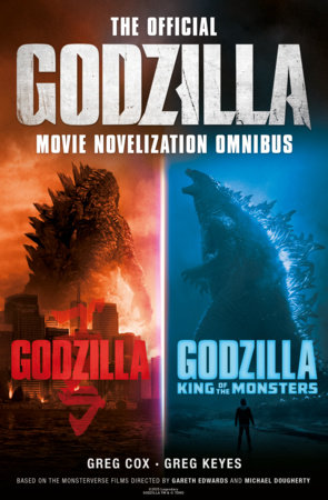 The Official Godzilla Movie Novelization Omnibus (Godzilla, Godzilla: King of th e Monsters) by Greg Cox and Greg Keyes