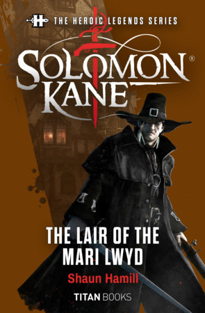 The Heroic Legends Series - Solomon Kane: The Lair of the Mari Lwyd by Shaun Hamill