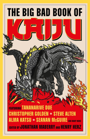 The Big Bad Book of Kaiju by Tananarive Due, Christopher Golden, Steve Alten, Luke Dumas, Scott Sigler, Ai Jiang, Alma Katsu, Seanan McGuire, Kevin J. Anderson, Maurice Broaddus, Kane Gilmour, Lee Murray and Jeremy Robinson