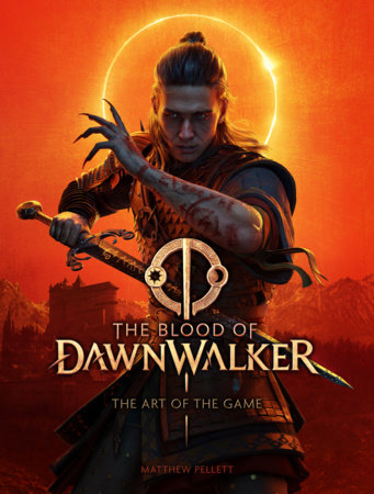 The Blood of Dawnwalker: The Art of the Game by Matthew Pellett