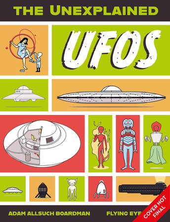 The Unexplained: UFOs by Adam Allsuch Boardman