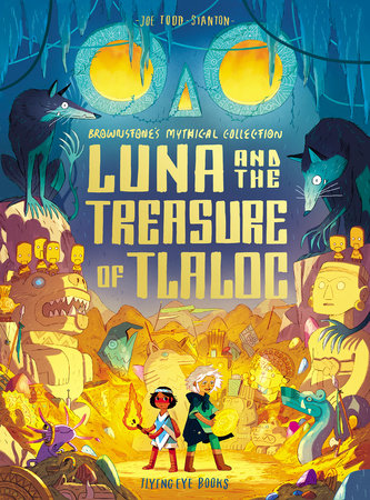 Luna and the Treasure of Tlaloc by Joe Todd-Stanton