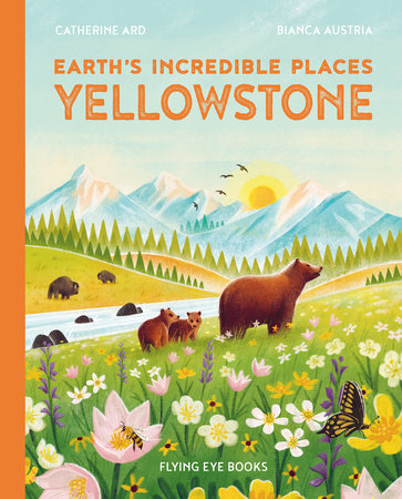 Earth's Incredible Places: Yellowstone by Cath Ard