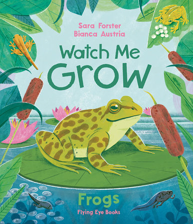 Watch Me Grow: Frogs by Sara Forster