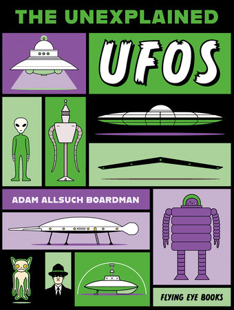 The Unexplained: UFOs by Adam Allsuch Boardman