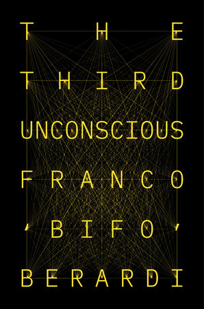 The Third Unconscious by Franco Bifo Berardi