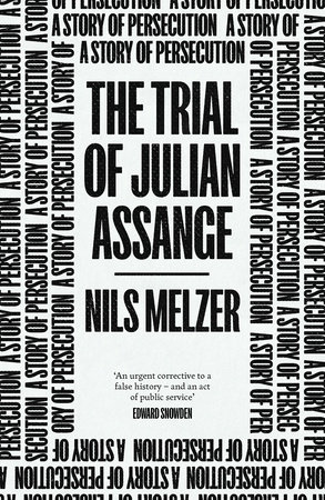 The Trial of Julian Assange by Nils Melzer