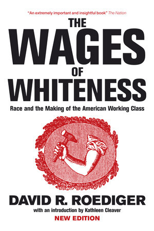 The Wages of Whiteness by David R. Roediger