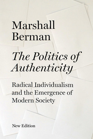 The Politics of Authenticity by Marshall Berman