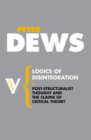 Logics of Disintegration by Peter Dews