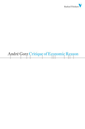 Critique of Economic Reason by Andre Gorz