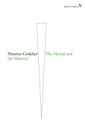 The Mental and the Material by Maurice Godelier