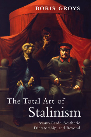 The Total Art of Stalinism by Boris Groys