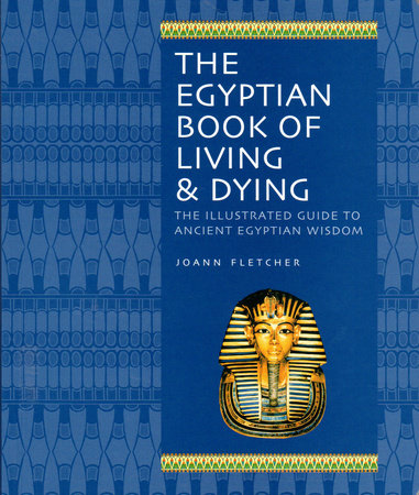 The Egyptian Book of Living & Dying by Joann Fletcher