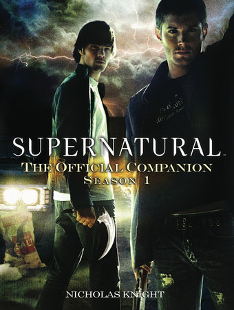 Supernatural: The Official Companion Season 1 by Nicholas Knight