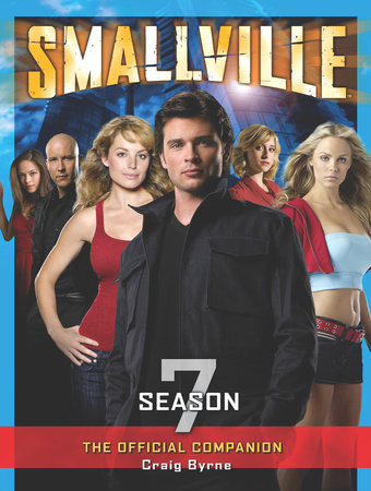 Smallville: The Official Companion Season 7 by Craig Byrne