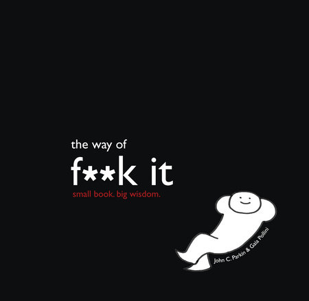 The Way of F**k It by John C. Parkin