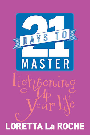 21 Days to Master Lightening Up Your Life by Loretta Laroche