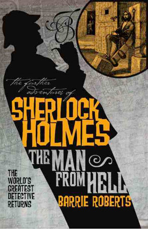 The Further Adventures of Sherlock Holmes: The Man From Hell by Barrie Roberts